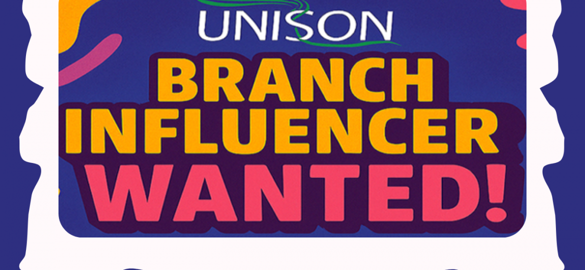 Branch influencer wanted UNISON register now