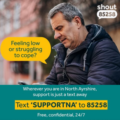 Shout launched - Feeling low or struggling to cope? Wherever you are in North Ayrshire, support is just a text away - Text SUPPORTNA to 85258 for in the moment support from Shout. Free, confidential and 24/7.