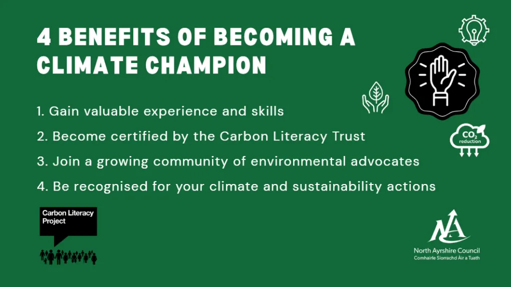 Four benefits of becoming a climate champion graphic, text reads 1 Gain valuable experience and skills 2 Become certified by the Carbon Literacy Trust 3 Join a growing community of environmental advocates 4. Be recognised for your climate and sustainability actions